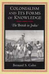 Colonialism and Its Forms of Knowledge: The British in India (Princeton Studies in Culture/Power/History)
