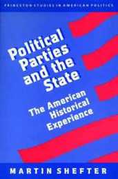Political Parties and the State (Princeton Studies in American Politics: Historical International and Comparative Perspectives)