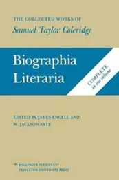 Biographia Literaria: Or Biographical Sketches of My Literary Life and Opinions (The Collected Works of Samuel Taylor Coleridge 2 Vols in 1)