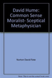 David Hume: Common-Sense Moralist Sceptical Metaphysician