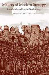 Makers of Modern Strategy: From Machiavelli to the Nuclear Age (Princeton Paperbacks)