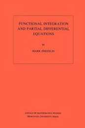 Functional Integration and Partial Differnetial Equations (Annuals of Mathematics Studies 109)