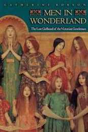Men in Wonderland: The Lost Girlhood Of The Victorian Gentleman