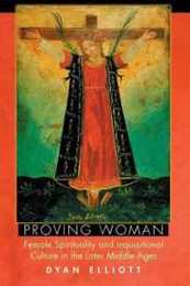 Proving Woman: Female Spirituality And Inquisitional Culture In The Later Middle Ages