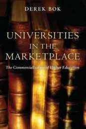 Universities in the Marketplace: The Commercialization of Higher Education (The William G. Bowen Memorial Series in Higher Education) (William G. Bowen Series 49)