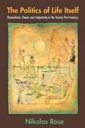 The Politics of Life Itself: Biomedicine Power and Subjectivity in the Twenty-first Century (In-formation)