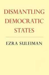 Dismantling Democratic States (Princeton Studies in American Politics) (Princeton Studies in American Politics (Paperback))