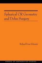 Spherical CR Geometry And Dehn Surgery (Annals of Mathematics Studies 165)