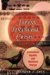 Japan's Financial Crisis: Institutional Rigidity and Reluctant Change (Princeton Paperbacks)