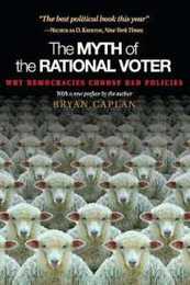 The Myth of the Rational Voter: Why Democracies Choose Bad Policies