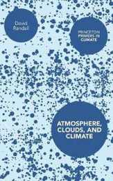 Atmosphere Clouds and Climate (Princeton Primers in Climate)