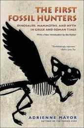 The First Fossil Hunters: Dinosaurs Mammoths and Myth in Greek and Roman Times