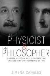 The Physicist & the Philosopher: Einstein Bergson and the Debate That Changed Our Understanding of Time