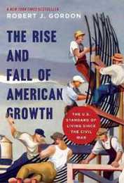 The Rise and Fall of American Growth: The U.S. Standard of Living Since the Civil War (Princeton Economic History of the Western World)