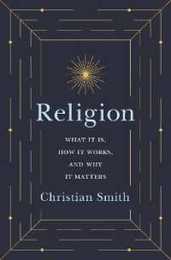 Religion: What It Is How It Works and Why It Matters