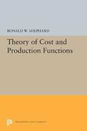 Theory of Cost and Production Functions (Princeton Studies in Mathematical Economics: Princeton Legacy Library)