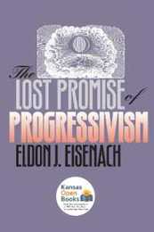 The Lost Promise of Progressivism (American Political Thought (University Press of Kansas))