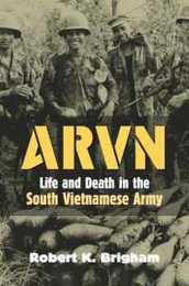 ARVN: Life And Death in the South Vietnamese Army (Modern War Studies)
