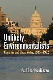 Unlikely Environmentalists: Congress and Clean Water 1945-1972
