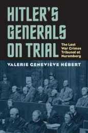 Hitler's Generals on Trial: The Last War Crimes Tribunal at Nuremberg (Modern War Studies)