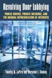 Revolving Door Lobbying: Public Service Private Influence and the Unequal Representation of Interests (Studies in government and public policy)