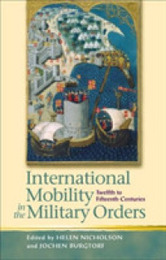 International Mobility in the Military Orders Twelfth to Fifteenth Centuries: Travelling on Christ's Business