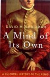 A Mind of Its Own: A Cultural History of the Penis