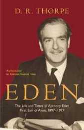 Eden: The Life and Times of Anthony Eden First Earl of Avon 1897-1977