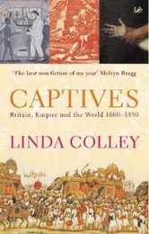 Captives: Britain Empire and the World 1600-1850