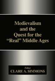 Medievalism and the Quest for the Real Middle Ages