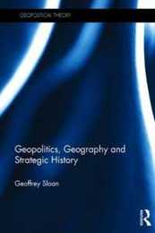 Geopolitics Geography and Strategic History (Geopolitical Theory)