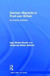 German Migrants in Post-War Britain: An Enemy Embrace (British Politics and Society)