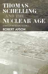 Thomas Schelling and the Nuclear Age: Strategy as Social Science (Strategy and History)