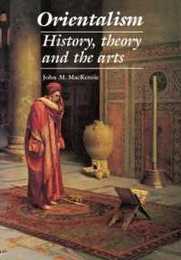 Orientalism: History Theory and the Arts