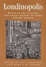 Londinopolis: Essays in the Cultural and Social History of Early Modern London (Politics Culture and Society in Early Modern Britain)