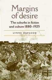 Margins Of Desire: The Suburbs In Fiction And Culture 1880-1925
