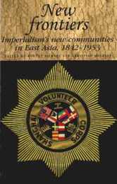 New Frontiers: Imperialism's New Communities in East Asia 1842-1953 (Studies in Imperialism)