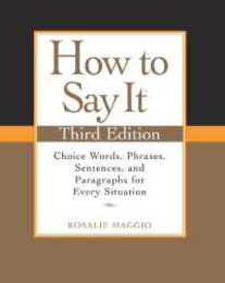 How to Say It Third Edition: Choice Words Phrases Sentences and Paragraphs for Every Situation