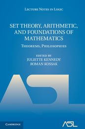 Set Theory Arithmetic and Foundations of Mathematics: Theorems Philosophies (Lecture Notes in Logic Series Number 36)