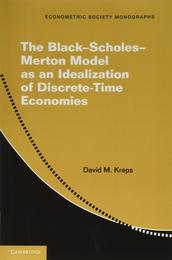 The Black?Scholes?Merton Model as an Idealization of Discrete-Time Economies (Econometric Society Monographs Series Number 63)