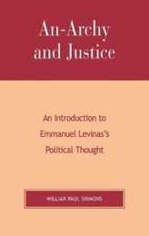 An-archy and Justice: An Introduction to Emmanuel Levinas's Political Thought