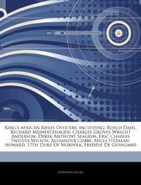 Articles on King's African Rifles Officers Including: Roald Dahl Richard Meinertzhagen Charles Groves Wright Anderson Derek Anthony Seagrim Eric Charles Twelves Wilson Alexander Cobbe Miles Fitzalan-Howard 17th Duke of Norfolk