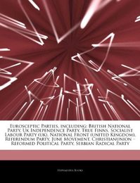 Articles on Eurosceptic Parties Including: British National Party UK Independence Party True Finns Socialist Labour Party (UK) National Front (United Kingdom) Referendum Party June Movement