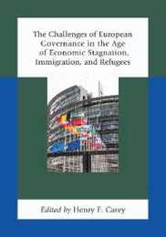 The Challenges of European Governance in the Age of Economic Stagnation Immigration and Refugees