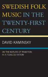 Swedish Folk Music in the Twenty-First Century: On the Nature of Tradition in a Folkless Nation