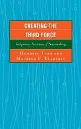 Creating the Third Force: Indigenous Processes of Peacemaking (Peace and Conflict Studies)