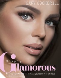 Simply Glamorous: Make-Up Transformations to Make You Look and Feel Fabulous