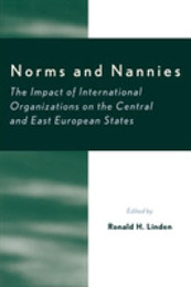 Norms and Nannies: The Impact of International Organizations on the Central and East European States (The New International Relations of Europe)