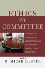 Ethics by Committee: A Textbook on Consultation Organization and Education for Hospital Ethics Committees