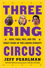 Three-Ring Circus: Kobe Shaq Phil and the Crazy Years of the Lakers Dynasty